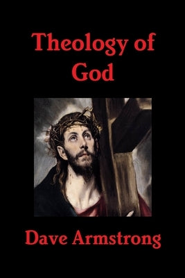 Theology of God by Armstrong, Dave