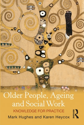 Older People, Ageing and Social Work: Knowledge for practice by Heycox, Karen