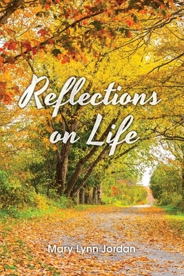 Reflections on Life by Jordan, Mary Lynn