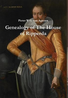 Genealogy of The House of Ripperda by Van Agteren, Pieter W. G.