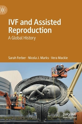 Ivf and Assisted Reproduction: A Global History by Ferber, Sarah