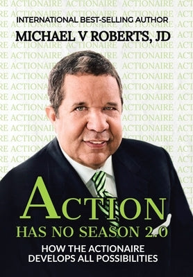 Action Has No Season 2.0: How the Actionaire Develops All Possibilities by Roberts Jd, Michael V.