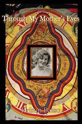 Through My Mother's Eyes: A Memoir by Basso, Kristin Michele