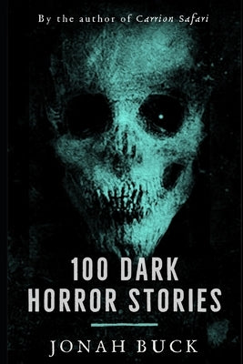 100 Dark Horror Stories by Buck, Jonah