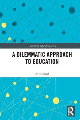 A Dilemmatic Approach to Education by Sarid, Ariel