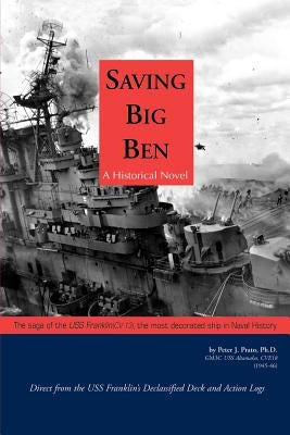 Saving Big Ben: The Saga of the U.S.S. Franklin, the Navy's Most Decorated Ship in Naval History by Prato, Peter J.