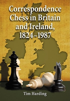 Correspondence Chess in Britain and Ireland, 1824-1987 by Harding, Tim