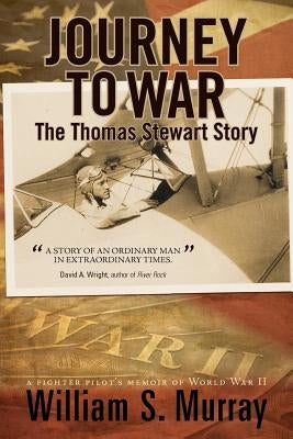 Journey to War: The Thomas Stewart Story by Murray, William S.