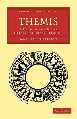 Themis: A Study of the Social Origins of Greek Religion by Harrison, Jane Ellen