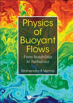 Physics of Buoyant Flows: From Instabilities to Turbulence by Verma, Mahendra Kumar