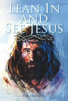 Lean In and See Jesus by Jackson, Tee