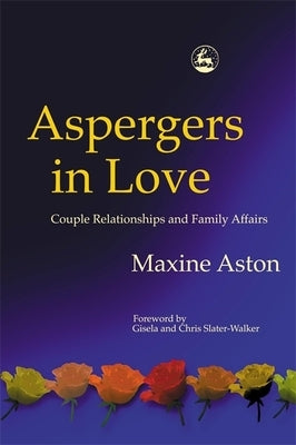 Aspergers in Love: Couple Relationships and Family Affairs by Slater-Walker, Christopher