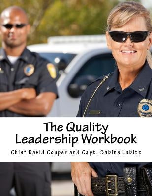 The Quality Leadership Workbook: Leadership and Improvement Methods for Police by Lobitz, Sabine
