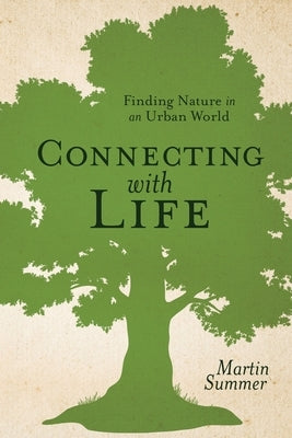 Connecting With Life: Finding Nature in an Urban World by Summer, Martin