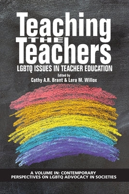 Teaching the Teachers: LGBTQ Issues in Teacher Education by Brant, Cathy A. R.