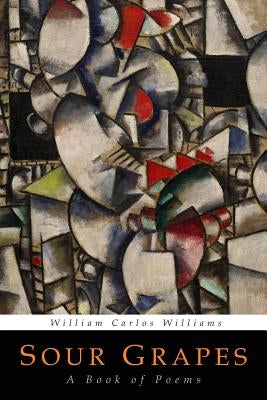 Sour Grapes: A Book of Poems by Williams, William Carlos