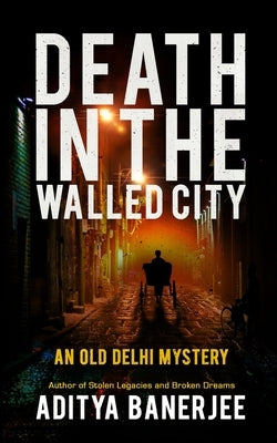 Death In The Walled City by Banerjee, Aditya