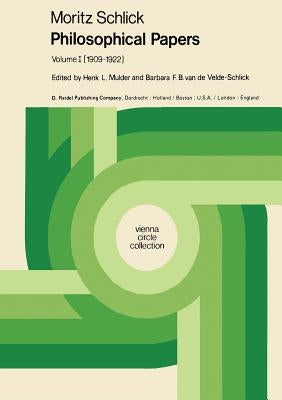 Moritz Schlick Philosophical Papers: Volume 1: (1909-1922) by Mulder, Henk L.