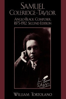 Samuel Coleridge-Taylor: Anglo-Black Composer, 1875-1912 by Tortolano, William