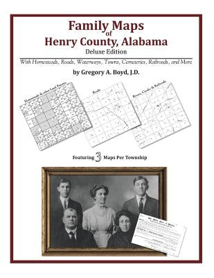 Family Maps of Henry County, Alabama, Deluxe Edition by Boyd J. D., Gregory a.