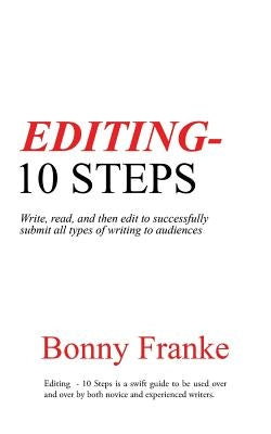 Editing - 10 Steps: Write, read, and then edit to successfully submit all types of writing to audiences by Franke, Bonny