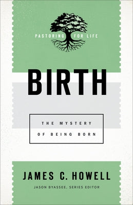 Birth: The Mystery of Being Born by Howell, James C.
