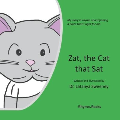 Zat, the Cat That Sat: My Story in Rhyme about Finding a Place That's Right for Me. by Sweeney, Latanya