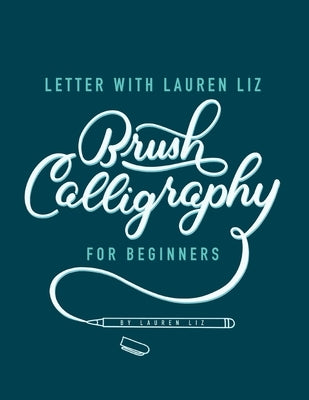 Letter With Lauren Liz: Brush Lettering For Beginners by Liz, Lauren