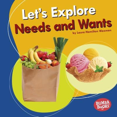 Let's Explore Needs and Wants by Waxman, Laura Hamilton