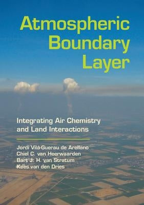 Atmospheric Boundary Layer: Integrating Air Chemistry and Land Interactions by Vilà-Guerau de Arellano, Jordi