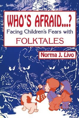 Who's Afraid...? Facing Children's Fears with Folktales by Livo, Norma J.