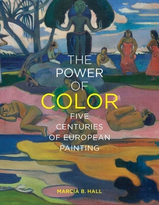 The Power of Color: Five Centuries of European Painting by Hall, Marcia B.