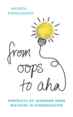 From Oops to Aha: Portraits of Learning from Mistakes in Kindergarten by Donaldson, Maleka