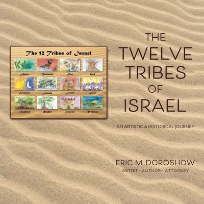 The 12 Tribes of Israel: An Artistic & Historical Journey by Doroshow, Eric
