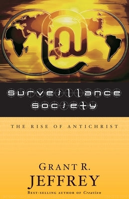 Surveillance Society: The Rise of Antichrist by Jeffrey, Grant R.