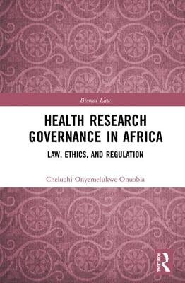 Health Research Governance in Africa: Law, Ethics, and Regulation by Onyemelukwe-Onuobia, Cheluchi