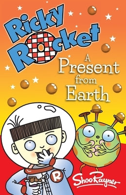 Ricky Rocket - A Present from Earth: Space boy, Ricky, learns that chocolate is not the favourite food in the Universe - perfect for newly confident r by Rayner, Shoo