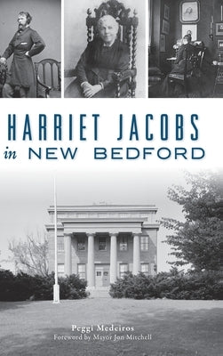Harriet Jacobs in New Bedford by Medeiros, Peggi
