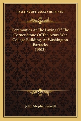 Ceremonies at the Laying of the Corner Stone of the Army War College Building, at Washington Barracks (1903) by Sewell, John Stephen