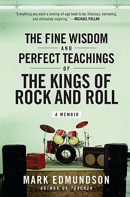 The Fine Wisdom and Perfect Teachings of the Kings of Rock and Roll by Edmundson, Mark