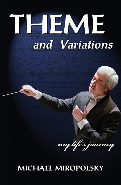 THEME and Variations: My Life's Journey by Miropolsky, Michael