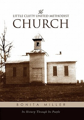 Little Clifty United Methodist Church: Its History Through Its People by Miller, Bonita