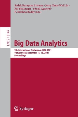 Big Data Analytics: 9th International Conference, Bda 2021, Virtual Event, December 15-18, 2021, Proceedings by Srirama, Satish Narayana