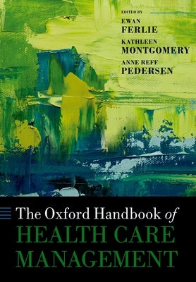 The Oxford Handbook of Health Care Management by Ferlie, Ewan