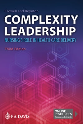 Complexity Leadership: Nursing's Role in Health Care Delivery by Crowell, Diana M.