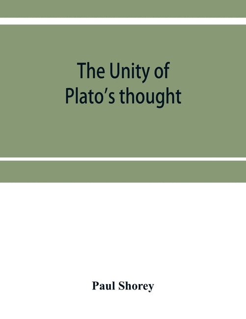 The unity of Plato's thought by Shorey, Paul