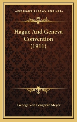 Hague And Geneva Convention (1911) by Meyer, George Von Lengerke