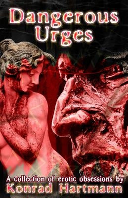 Dangerous Urges by Hartmann, Konrad