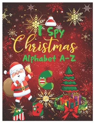 I Spy Christmas Alphabet A-Z: Activity Learning Workbook for Kids, Toddlers and Preschoolers Ages 2-5 . A Fun Interactive Xmas ABC's Guessing Game f by Ashrton, Amanda