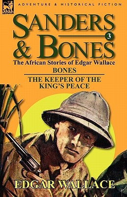 Sanders & Bones-The African Adventures: 3-Bones & the Keepers of the King's Peace by Wallace, Edgar